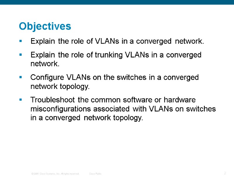 Objectives Explain the role of VLANs in a converged network.  Explain the role